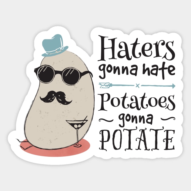Haters gonna hate - potatoes gonna potate Sticker by groovyspecs